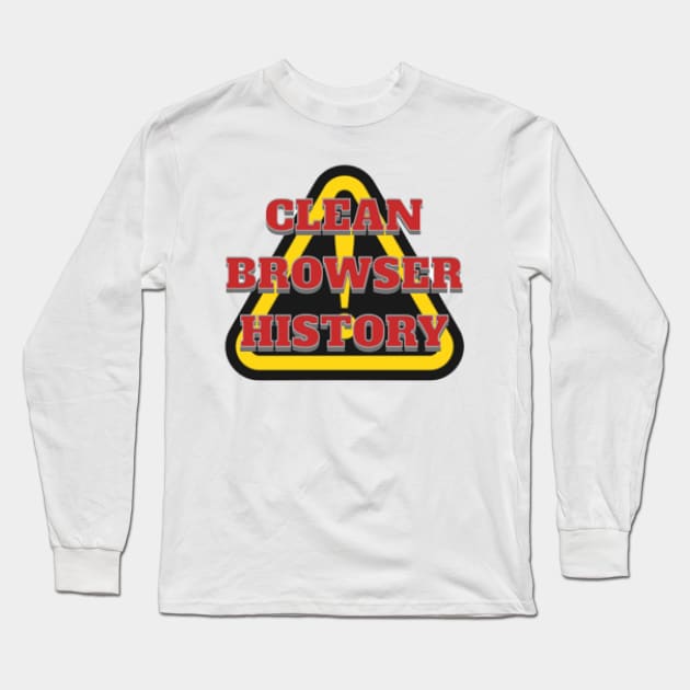 CLEAN BROWSER HISTORY, WARNING, DANGER Long Sleeve T-Shirt by KoumlisArt